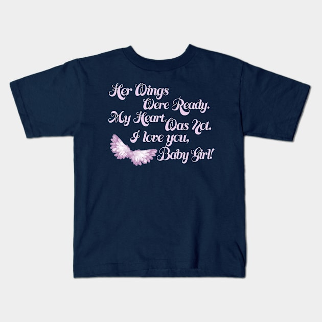 Her Wings Were Ready My Heart Was Not I Love You Baby Girl Kids T-Shirt by nikkidawn74